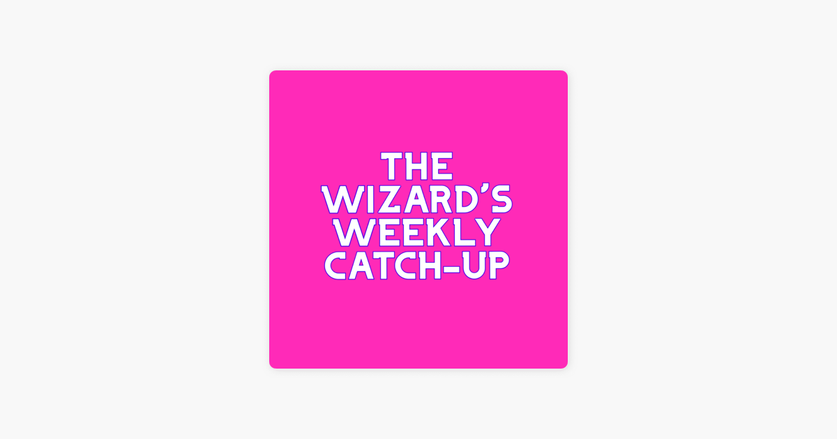 The Wizard's Weekly Catchup