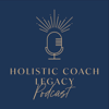 Holistic Coach Legacy Podcast - Holistic Coach Training Institute