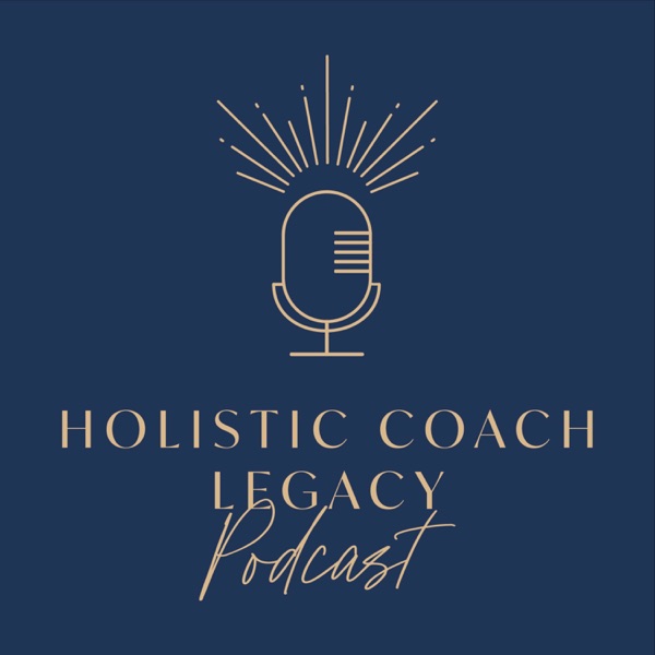 Holistic Coach Legacy Podcast