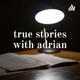 true stories with adrian