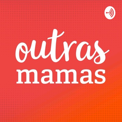Outras Mamas Podcast Outras Mamas Podcast