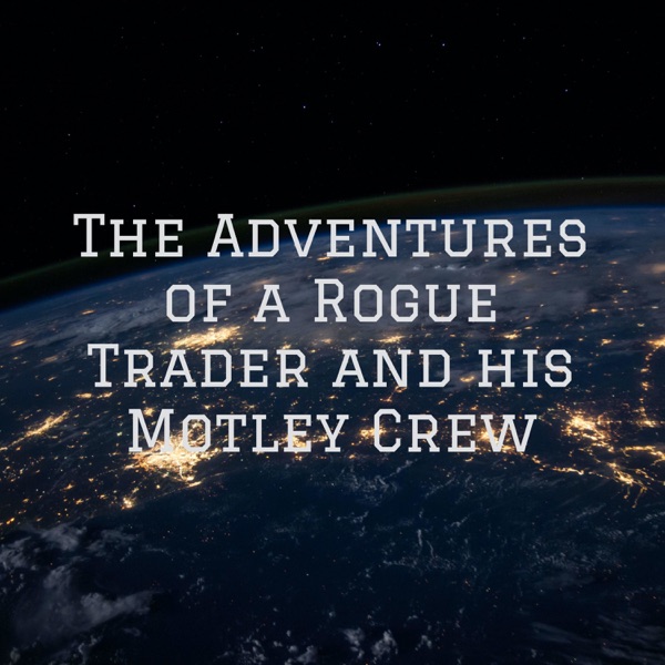 The Adventures of a Rogue Trader and his Motley Crew