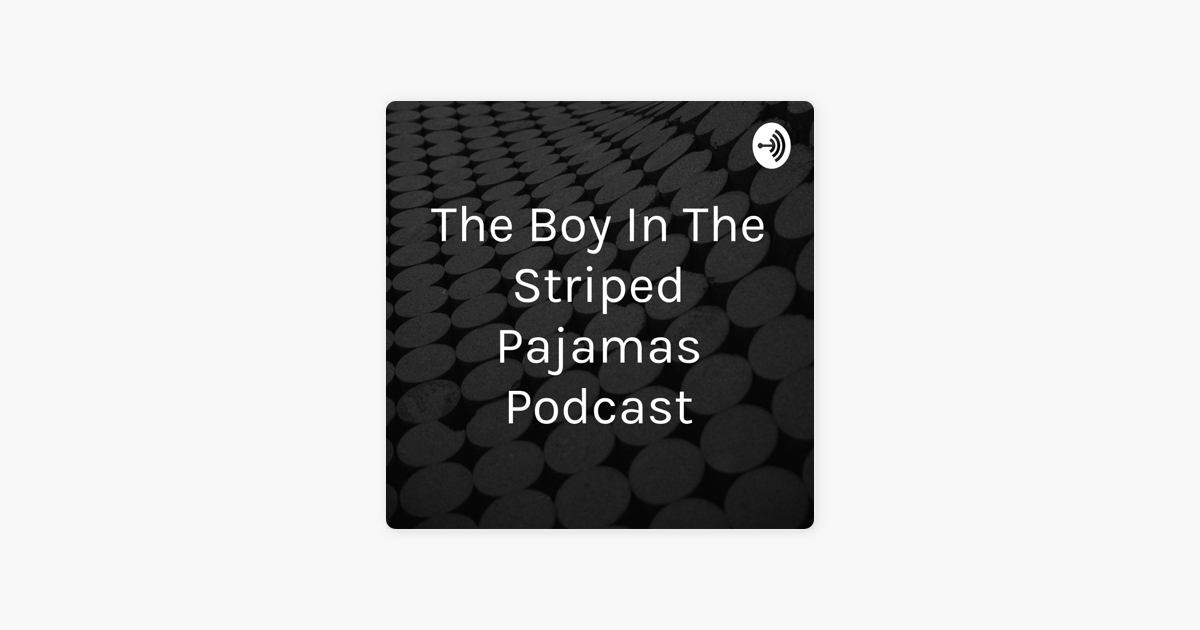 ‎The Boy In The Striped Pajamas Podcast en Apple Podcasts