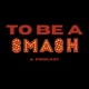 To Be A SMASH