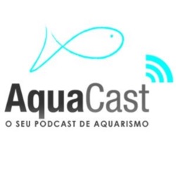 Aquacast o seu podcast de aquarismo