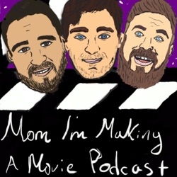 Mom I'm Making a Movie Podcast