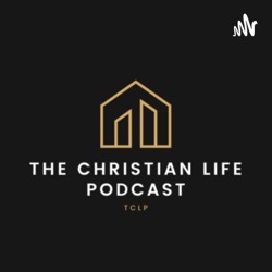 The Christian life Podcast (TCLP)
 