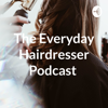 The Everyday Hairdresser Podcast - The Everyday Hairdresser Podcast