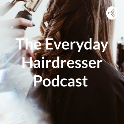 The Everyday Hairdresser Podcast