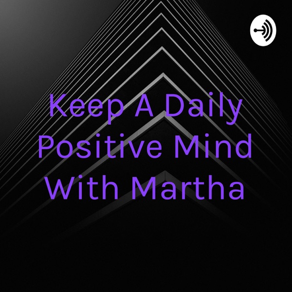 Keep A Daily Positive Mind With Martha