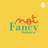 Not Fancy Podcast - Not Fancy