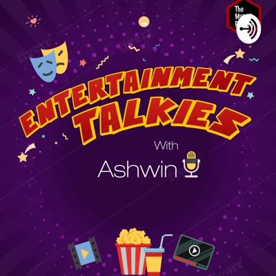 Entertainment Talkies with Ashwin
