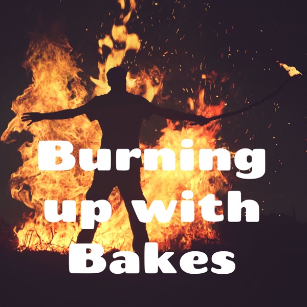 Burning up with Bakes