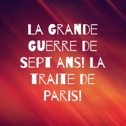 La Grande Guerre de Sept ans! La traite de Paris!