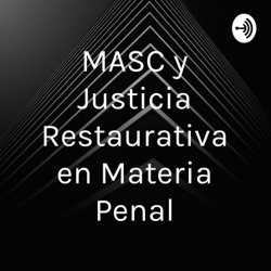 MASC y Justicia Restaurativa en Materia Penal