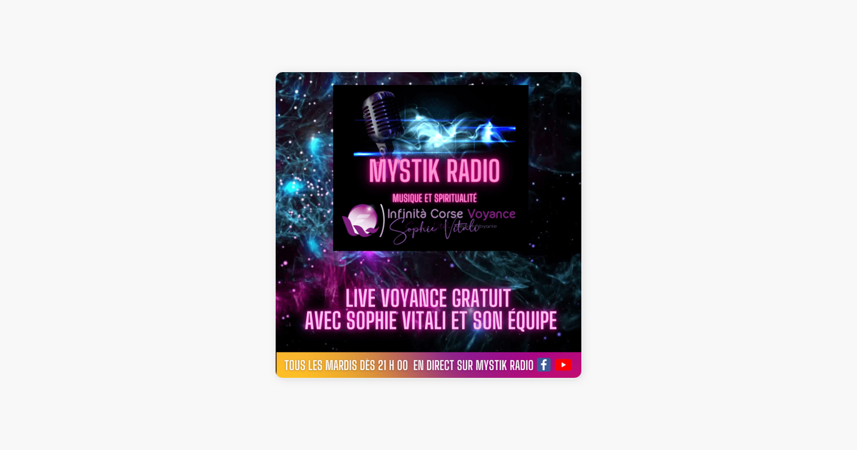 Live voyance gratuit tous les mardis dès 21 H 00 sur Mystik Radio avec  Sophie Vitali et son équipe de médiums et voyants on Apple Podcasts