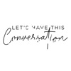 Lets Have This Conversation  artwork