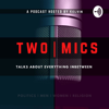 The Two Mics Podcast - The 2 Mics