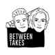 The Between Takes Podcast