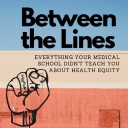 Between the Lines: Everything Your Medical School Didn't Teach You About Health Equity