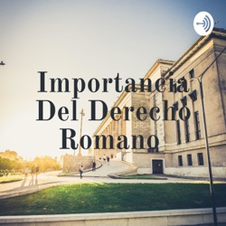 Importancia del Derecho Romano en la actualidad