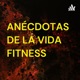 ANÉCDOTAS DE LA VIDA FITNESS