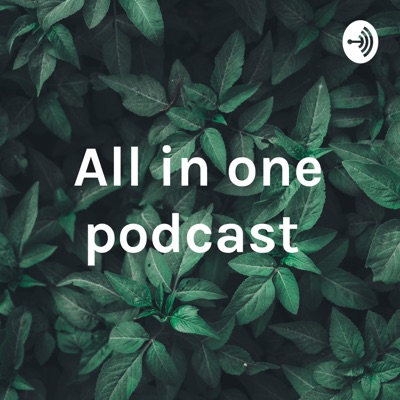 All in one podcast