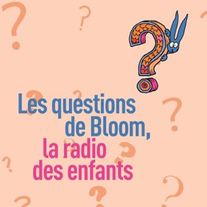 Questions d'enfants de Bloom la radio des enfants