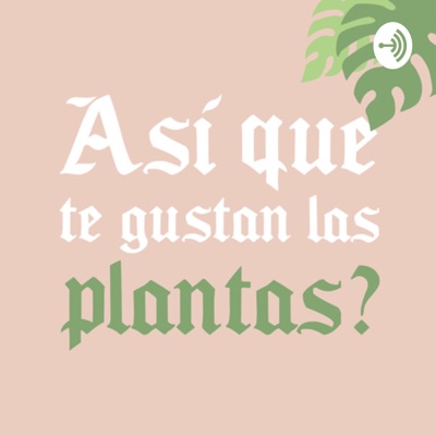 ¿Así que te gustan las plantas?:Así que te gustan las plantas