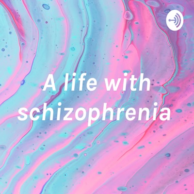 A life with schizophrenia
