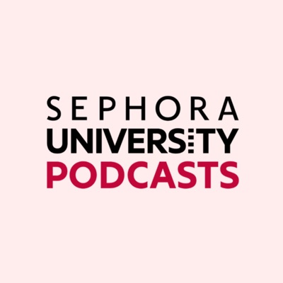 SEPHORA UNIVERSITY RETAIL PODCASTS