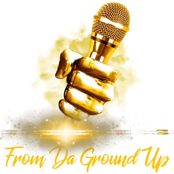 From Da Ground Up Productions Podcast Artwork