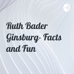 Ruth Bader Ginsburg- Facts and Fun