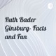 Ruth Bader Ginsburg- Facts and Fun 