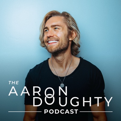 The Aaron Doughty Podcast The Aaron Doughty Podcast