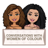 Conversations with women of colour - Conversations with women of colour