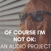 Of Course I'm Not OK: The Podcast artwork