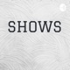 SHOWS 