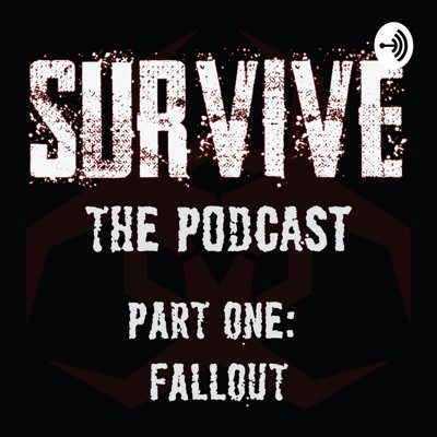 Survive: The Podcast - FALLOUT