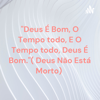 "Deus É Bom, O Tempo todo, E O Tempo todo, Deus É Bom."( Deus Não Está Morto) - Hadassa MF