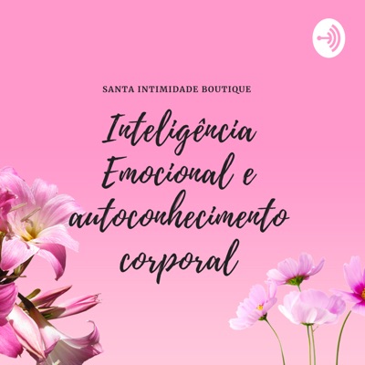 Inteligência Emocional e Autoconhecimento Corporal:Santa Intimidade Boutique