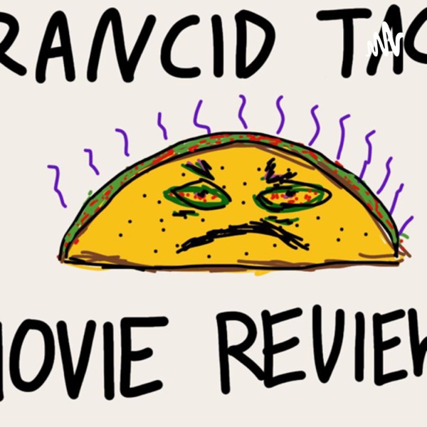 The Rancid Taco Movie Review Podcast Artwork