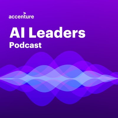 Accenture AI Leaders Podcast:Accenture