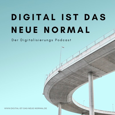 Digital ist das Neue Normal - Der Digitalisierungspodcast Digital ist das Neue Normal - Der Digitalisierungspodcast