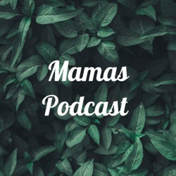 Mamas Podcast 