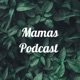 Mamas Podcast 