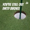 You're Still Out Dirty Birdies artwork