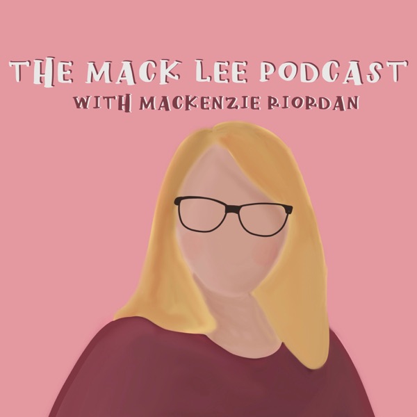 The Mack Lee Podcast with Mackenzie Riordan