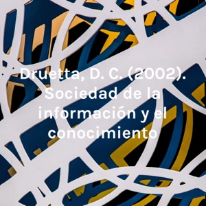 Druetta, D. C. (2002). Sociedad de la información y el conocimiento
