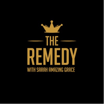 The Remedy with Sarah Amazing Grace:Sarah Amazing Grace